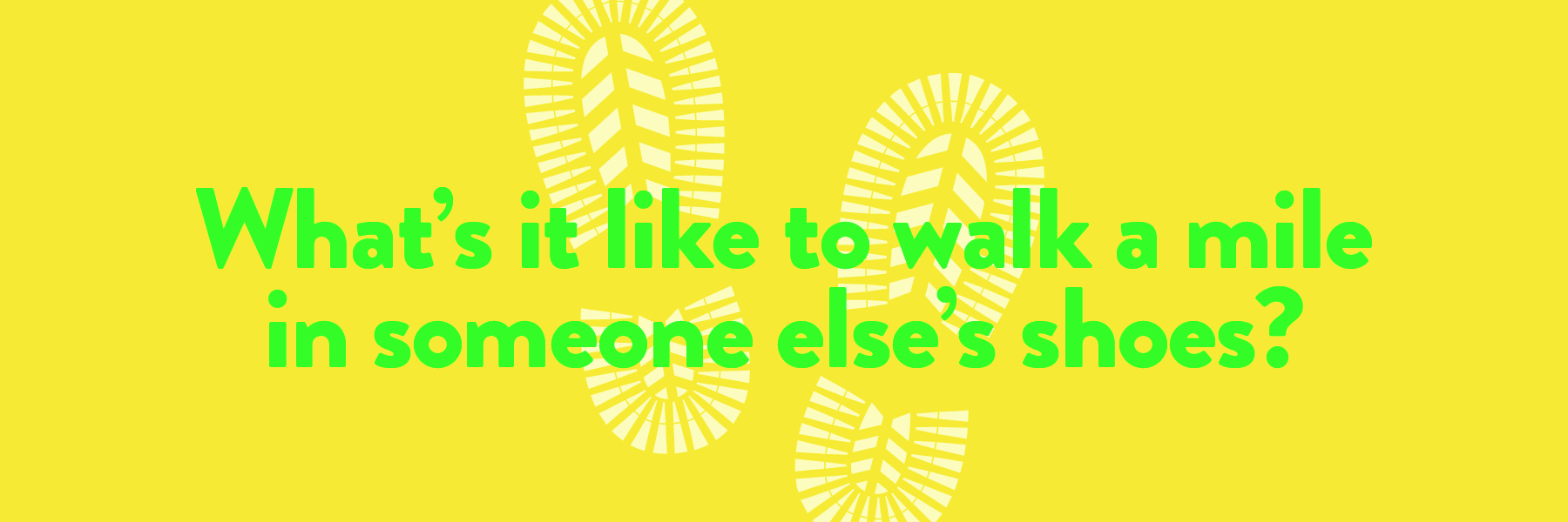 Walk a Mile in Someone Else’s Shoes